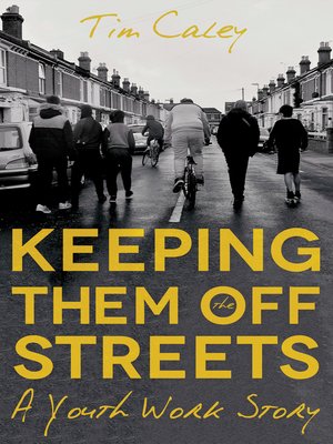 cover image of Keeping Them Off the Streets: a Youth Work Story